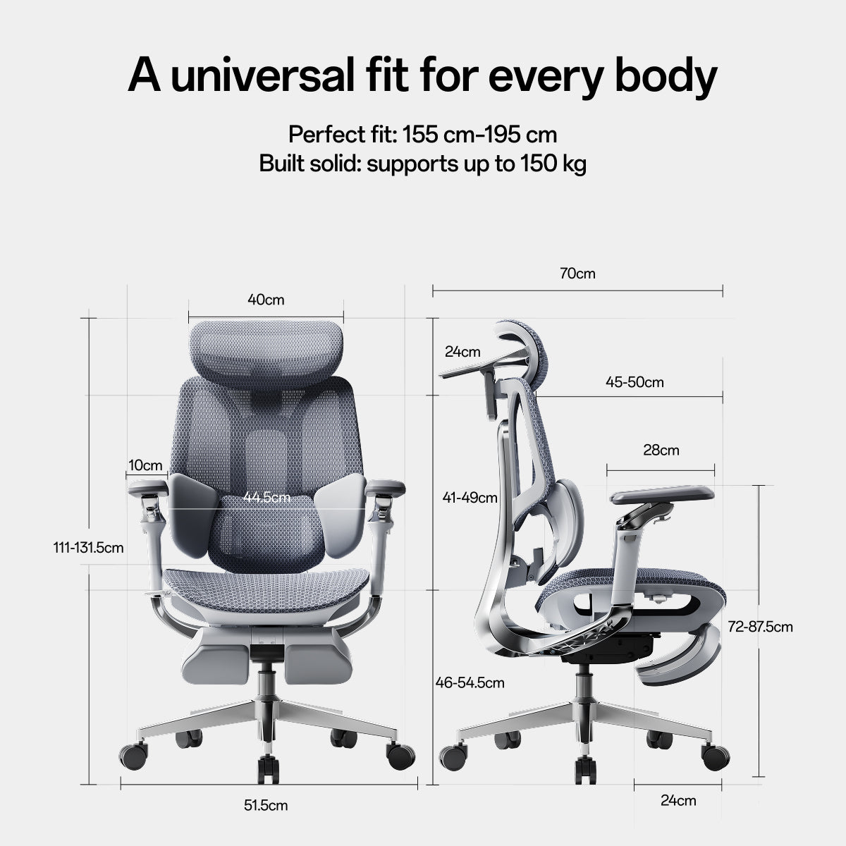 An ergonomic office chair shown from front and side views with overlaid dimension labels and text reading 'A Universal Fit For Every Body' and 'Perfect Fit: 155 cm - 195 cm Built Solid: Supports Up to 150 kg' on a light gray background.~scene